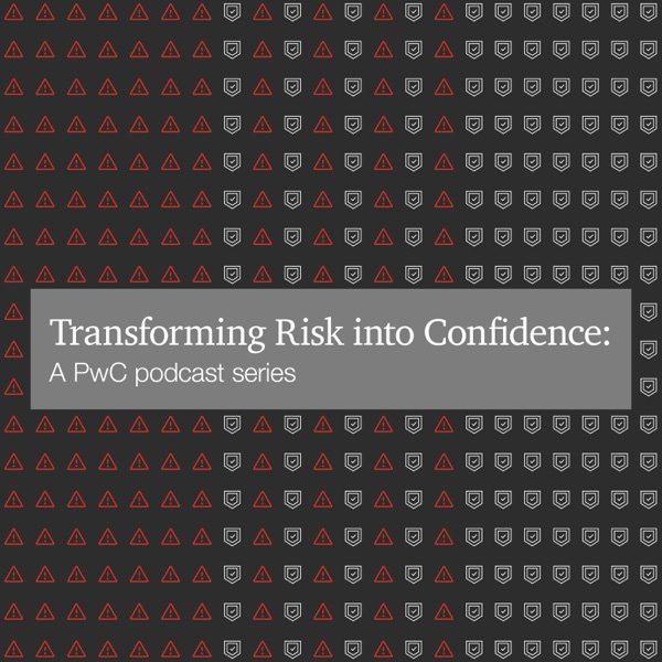 Transforming Risk into Confidence: A PwC podcast series