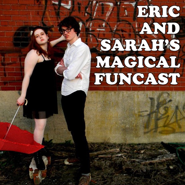 Eric and Sarah's Magical Funcast