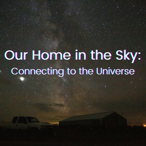 Our Home in the Sky: Connecting to the Universe Artwork