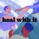 Heal With It