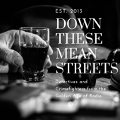 Down These Mean Streets (Old Time Radio Detectives) - Mean Streets Podcasts