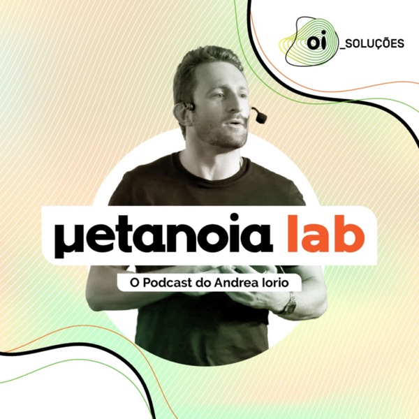 Metanoia Lab | Liderança, inovação e transformação digital, por Andrea Iorio