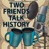Two Friends Talk History artwork
