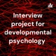 Interview project for developmental psychology 