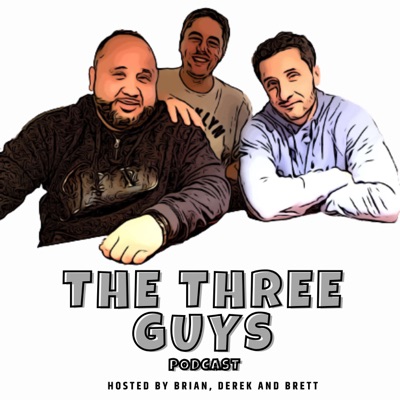 The Three Guys Podcast The Three Guys Podcast
