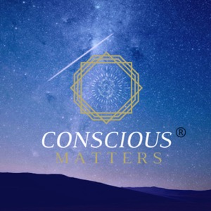 Conscious Matters ® Podcast