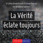 La Vérité éclate toujours - Advanced audio drama from Coffee Break French - Coffee Break Languages