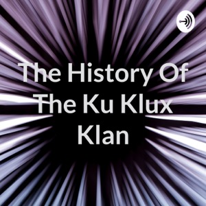 The History Of The Ku Klux Klan