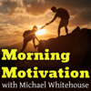 Morning Motivation - Michael Whitehouse