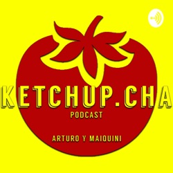 EP2. Las Locuras - Ketchup.Cha Podcast