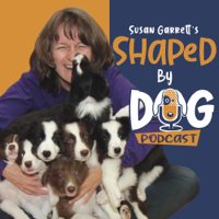 Shaped by Dog with Susan Garrett podcast