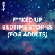 F**ked Up Bedtime Stories (for Adults)