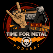 Leise War Gestern - Der Time For Metal Podcast - Time For Metal e.V. (Hosts: Kai Rath, Pia-Kim Schaper, Flo Waßmus)