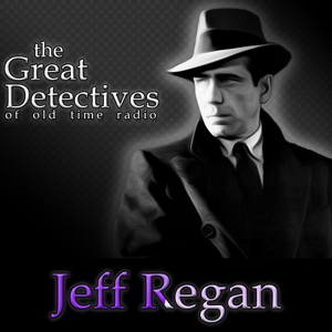 The Great Detectives Present Jeff Regan (Old Time Radio) podcast