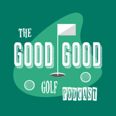The Good-Good Golf Podcast - TalkinGolf Productions
