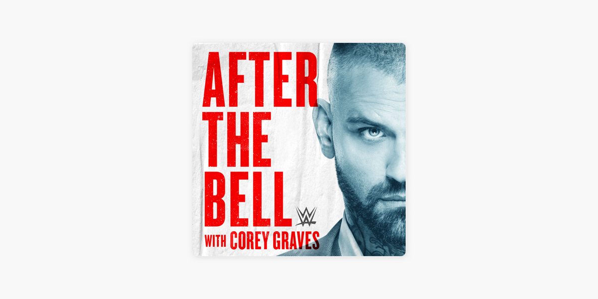 wwe after the bell with corey graves on apple podcasts