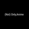 (Not) Only;Anime artwork