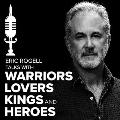 Eric Rogell Talks with Warriors, Lovers, Kings, and Heroes Eric Rogell Talks with Warriors, Lovers, Kings, and Heroes