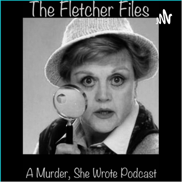 The Fletcher Files: A Murder, She Wrote Podcast