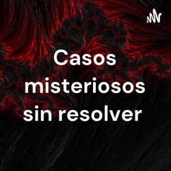 Casos misteriosos sin resolver 