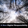 A New Digital Responsibility