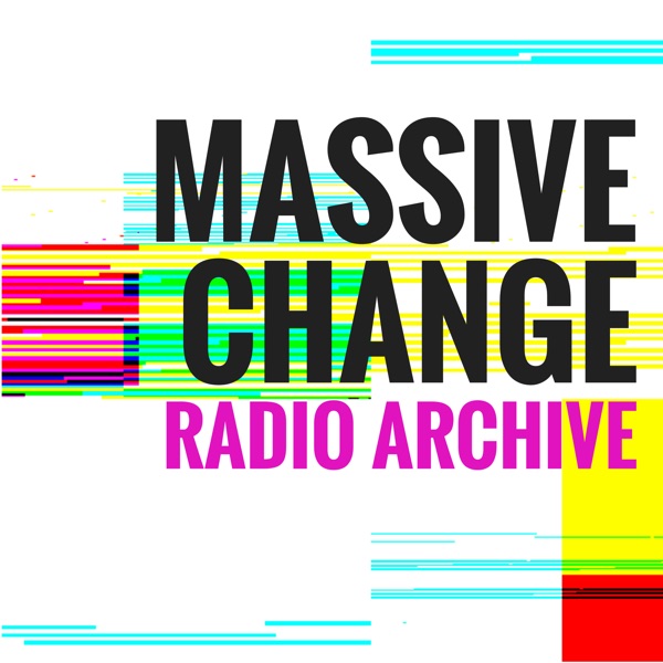 Massive Change Radio Archive