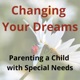 Changing Your Dreams: Parenting a Child with Special Needs