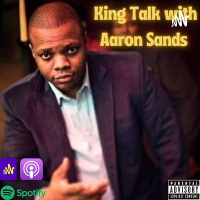 King Talk With Aaron Sands King Talk With Aaron Sands
