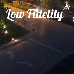 Welcome to Low Fidelity