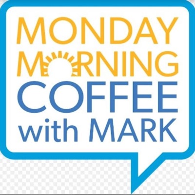 Monday Morning Coffee with Mark Monday Morning Coffee with Mark