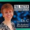 Fail Faster, Succeed Sooner with Dr. C: The Academic Entrepreneur - Dr. Cheryl Lentz
