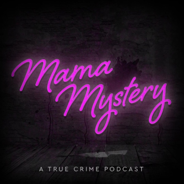Mama Mystery - A True Crime Podcast Artwork