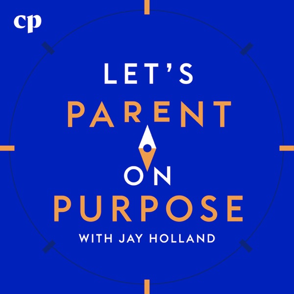 Let's Parent on Purpose with Jay Holland
