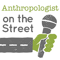 Anthropologist On The Street podcast