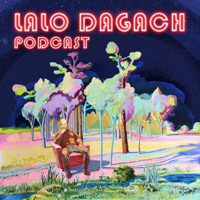 LALO DAGACH PODCAST podcast