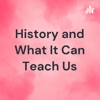 History and What It Can Teach Us artwork