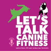 Let's Talk Canine Fitness - Leslie Eide & Katharina Mattioli