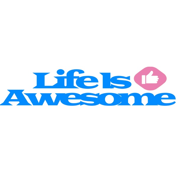 Life is Awesome