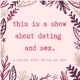 this is a show about dating and sex.