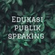 Edukasi publik speaking 