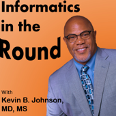 Informatics in the Round - Kevin B. Johnson, MD, MS