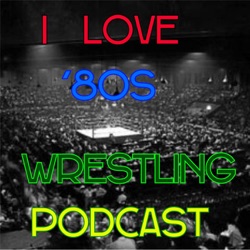 I Love `80s Wrestling Podcast