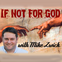 If Not For God with Mike Zwick podcast