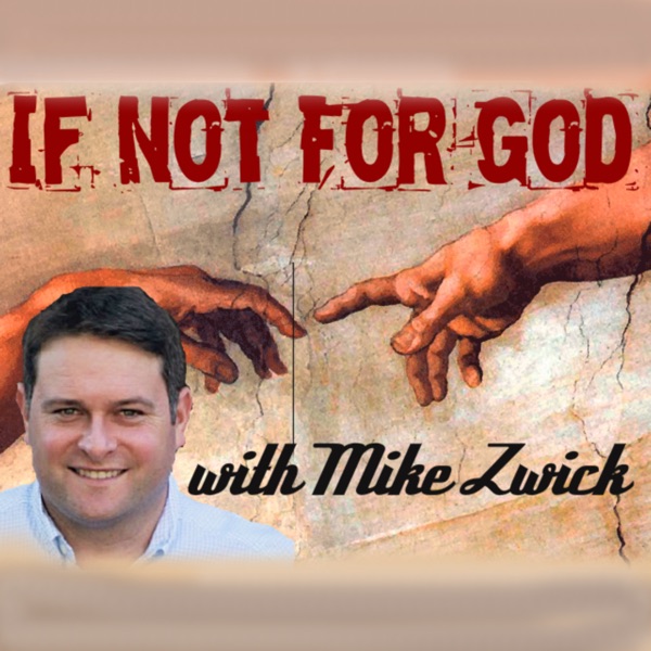If Not For God with Mike Zwick