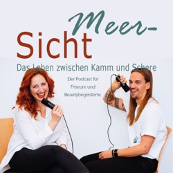 Meersicht - Das Leben zwischen Kamm und Schere - Dein Podcast für Friseure und Beautybegeisterte