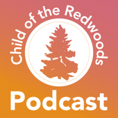 Child of the Redwoods: Podcast - Child of the Redwoods