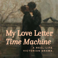 My Love Letter Time Machine - Victorian History podcast