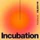 Incubation