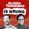 Rotten Tomatoes Is Wrong (A Podcast from Rotten Tomatoes) - Rotten Tomatoes