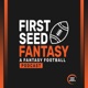 First Seed Fantasy - A Fantasy Football Podcast